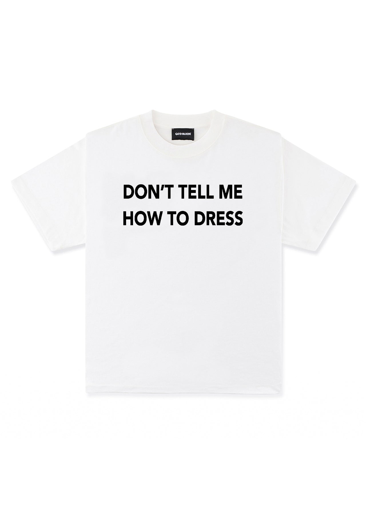 DON'T TELL ME HOW TO DRESS - WHITE T-SHIRT
